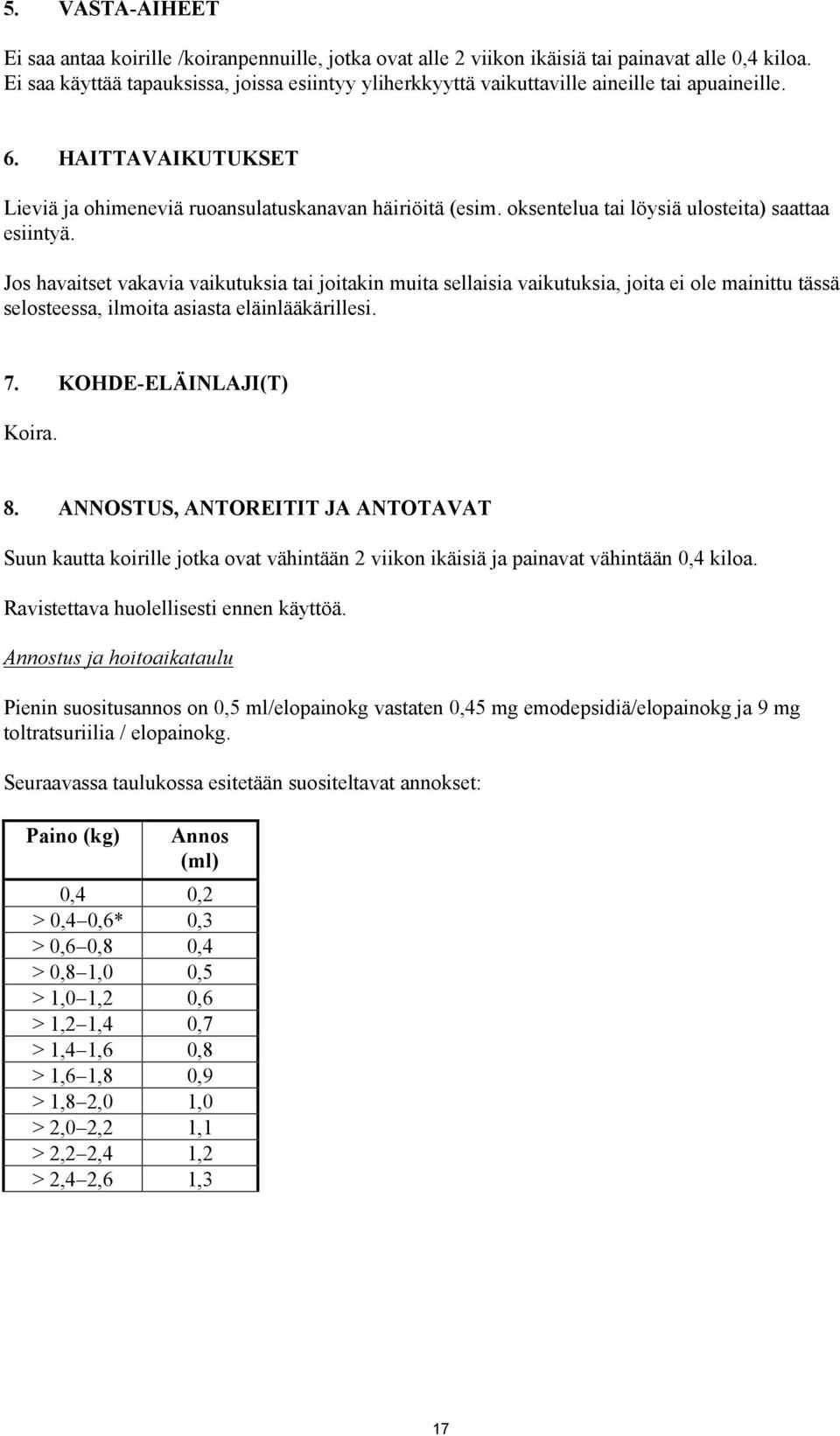 oksentelua tai löysiä ulosteita) saattaa esiintyä.