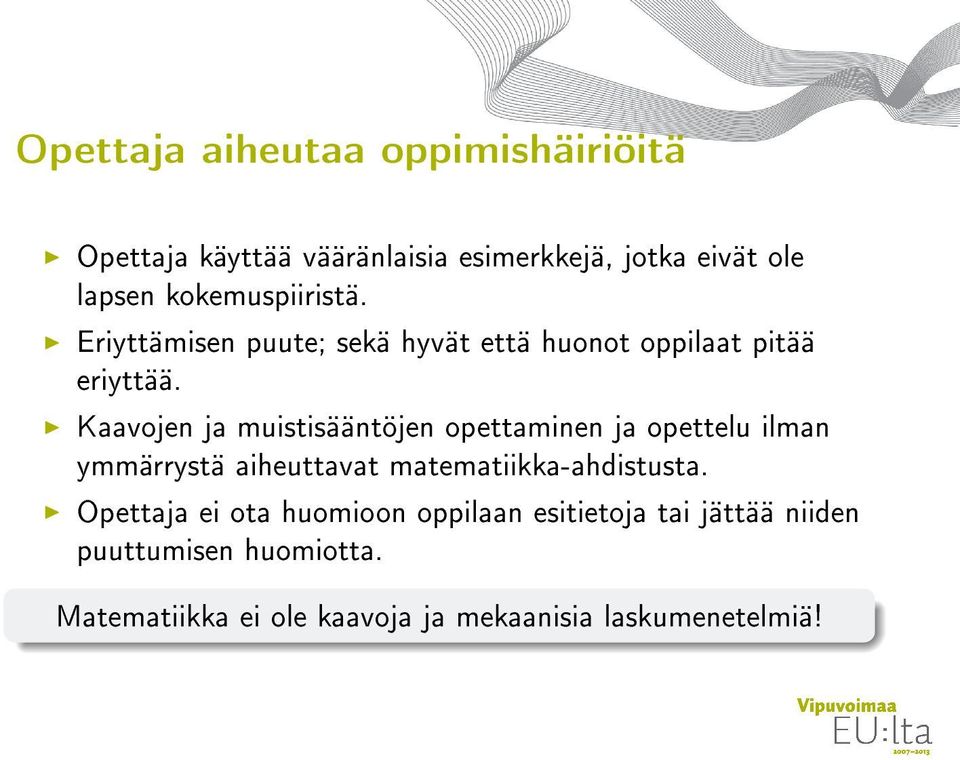 Kaavojen ja muistisääntöjen opettaminen ja opettelu ilman ymmärrystä aiheuttavat matematiikka-ahdistusta.