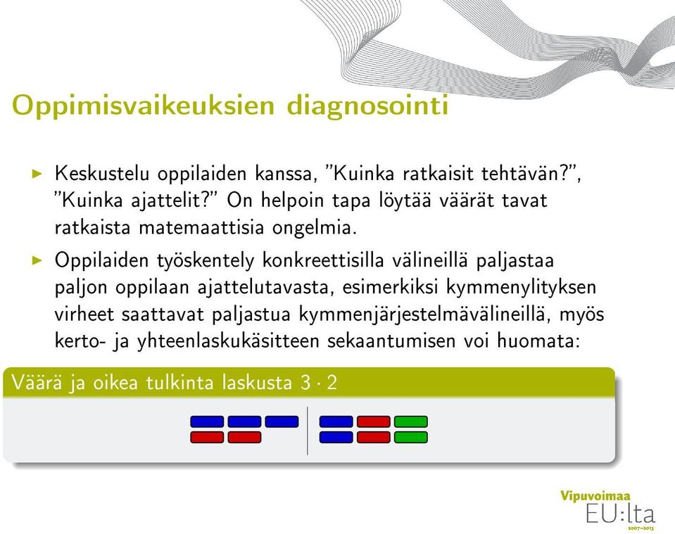 Oppilaiden työskentely konkreettisilla välineillä paljastaa paljon oppilaan ajattelutavasta, esimerkiksi