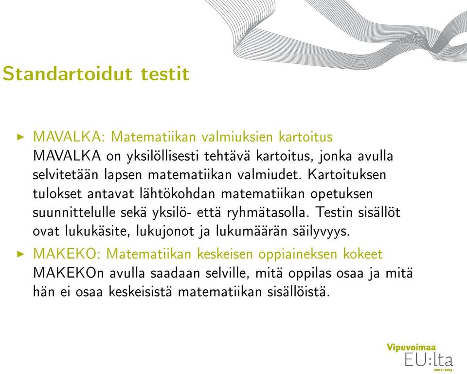 Kartoituksen tulokset antavat lähtökohdan matematiikan opetuksen suunnittelulle sekä yksilö- että ryhmätasolla.