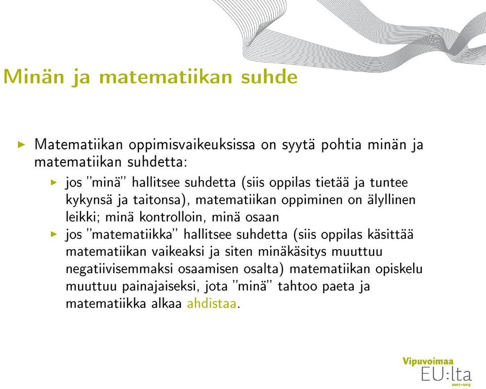 minä osaan jos matematiikka hallitsee suhdetta (siis oppilas käsittää matematiikan vaikeaksi ja siten minäkäsitys muuttuu