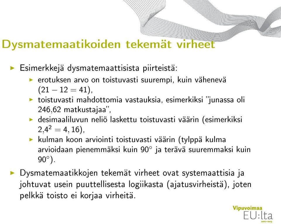 (esimerkiksi 2,4 2 = 4, 16), kulman koon arviointi toistuvasti väärin (tylppä kulma arvioidaan pienemmäksi kuin 90 ja terävä suuremmaksi kuin 90