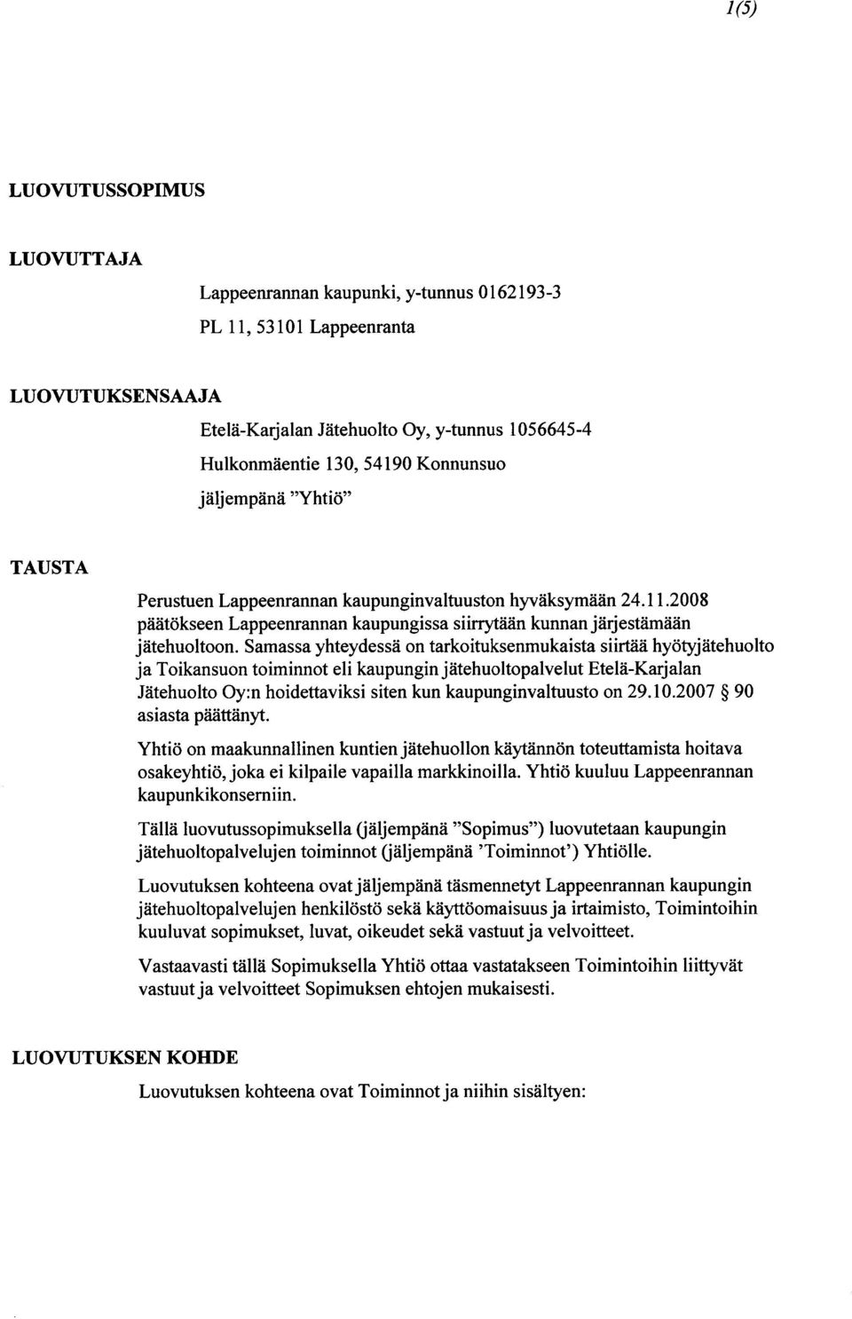 Samassa yhteydessä on tarkoituksenmukaista siirtää hyötyjätehuolto ja Toikansuon toiminnot eli kaupungin jätehuoltopalvelut Etelä-Karjalan Jätehuolto Oy:n hoidettaviksi siten kun kaupunginvaltuusto