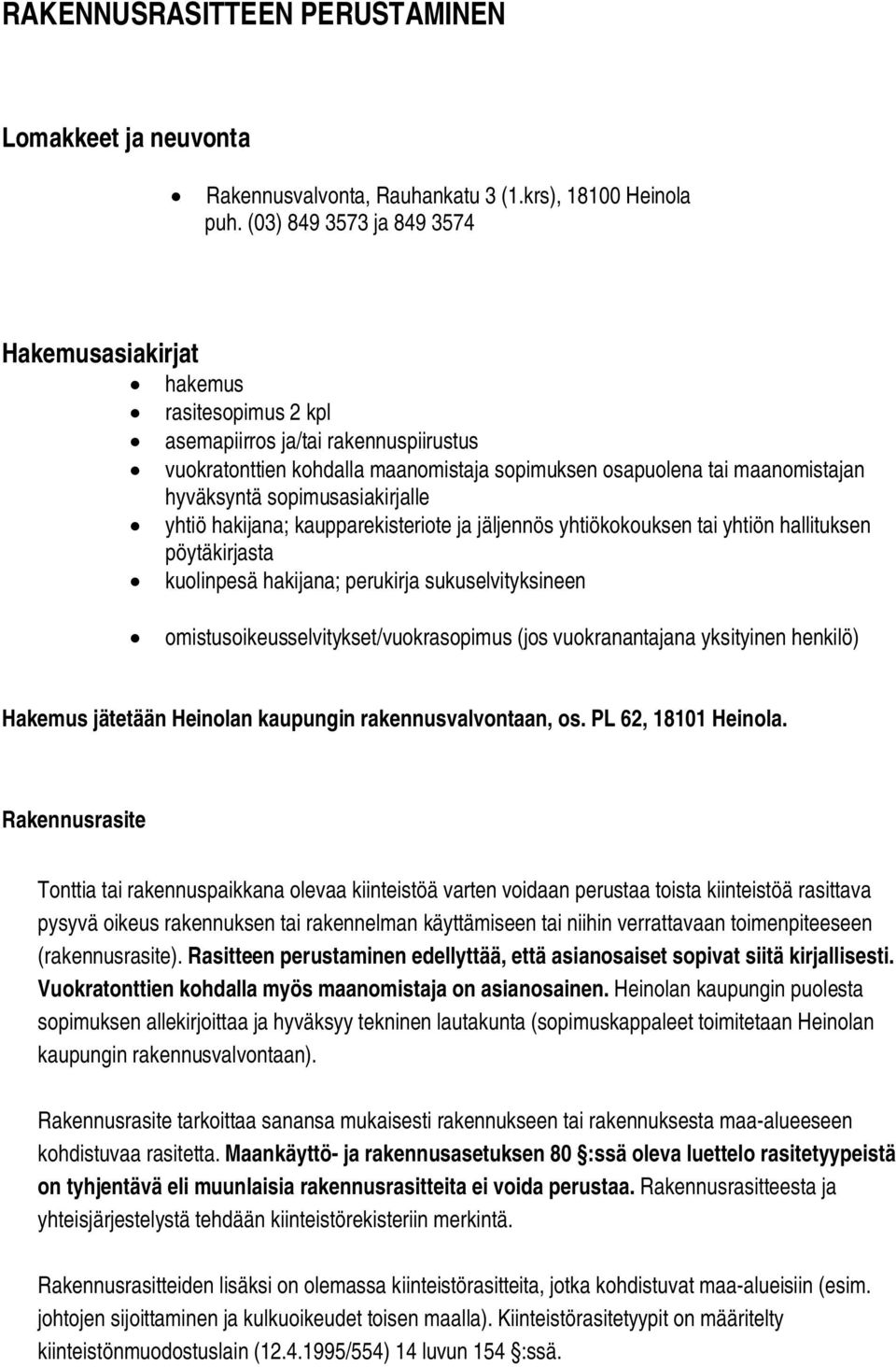sopimusasiakirjalle yhtiö hakijana; kaupparekisteriote ja jäljennös yhtiökokouksen tai yhtiön hallituksen pöytäkirjasta kuolinpesä hakijana; perukirja sukuselvityksineen