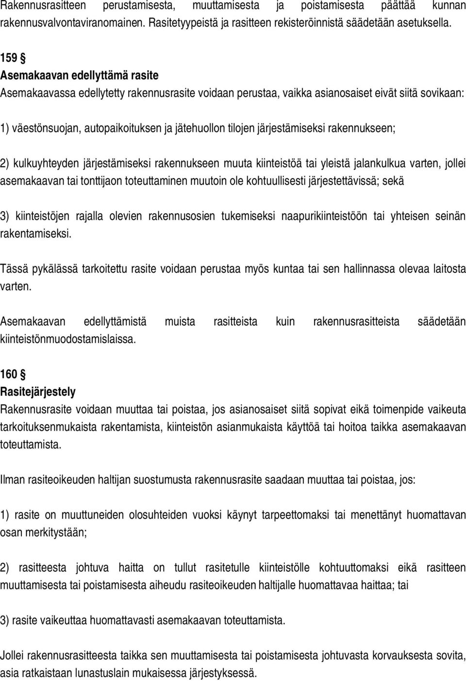 järjestämiseksi rakennukseen; 2) kulkuyhteyden järjestämiseksi rakennukseen muuta kiinteistöä tai yleistä jalankulkua varten, jollei asemakaavan tai tonttijaon toteuttaminen muutoin ole