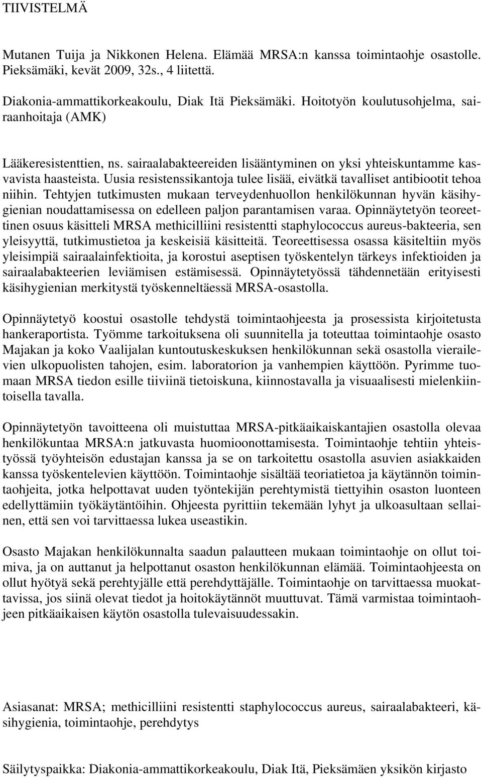 Uusia resistenssikantoja tulee lisää, eivätkä tavalliset antibiootit tehoa niihin.