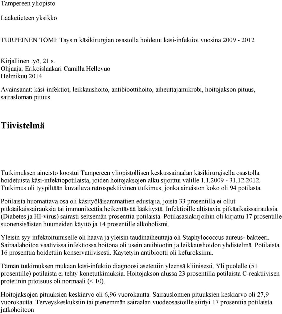 aineisto koostui Tampereen yliopistollisen keskussairaalan käsikirurgisella osastolla hoidetuista käsi-infektiopotilaista, joiden hoitojaksojen alku sijoittui välille 1.1.2009-31.12.2012.
