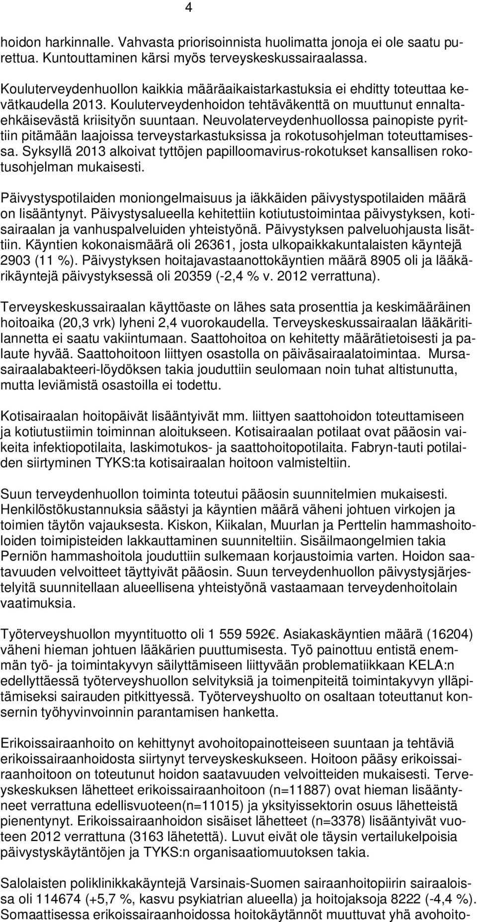 Neuvolaterveydenhuollossa painopiste pyrittiin pitämään laajoissa terveystarkastuksissa ja rokotusohjelman toteuttamisessa.