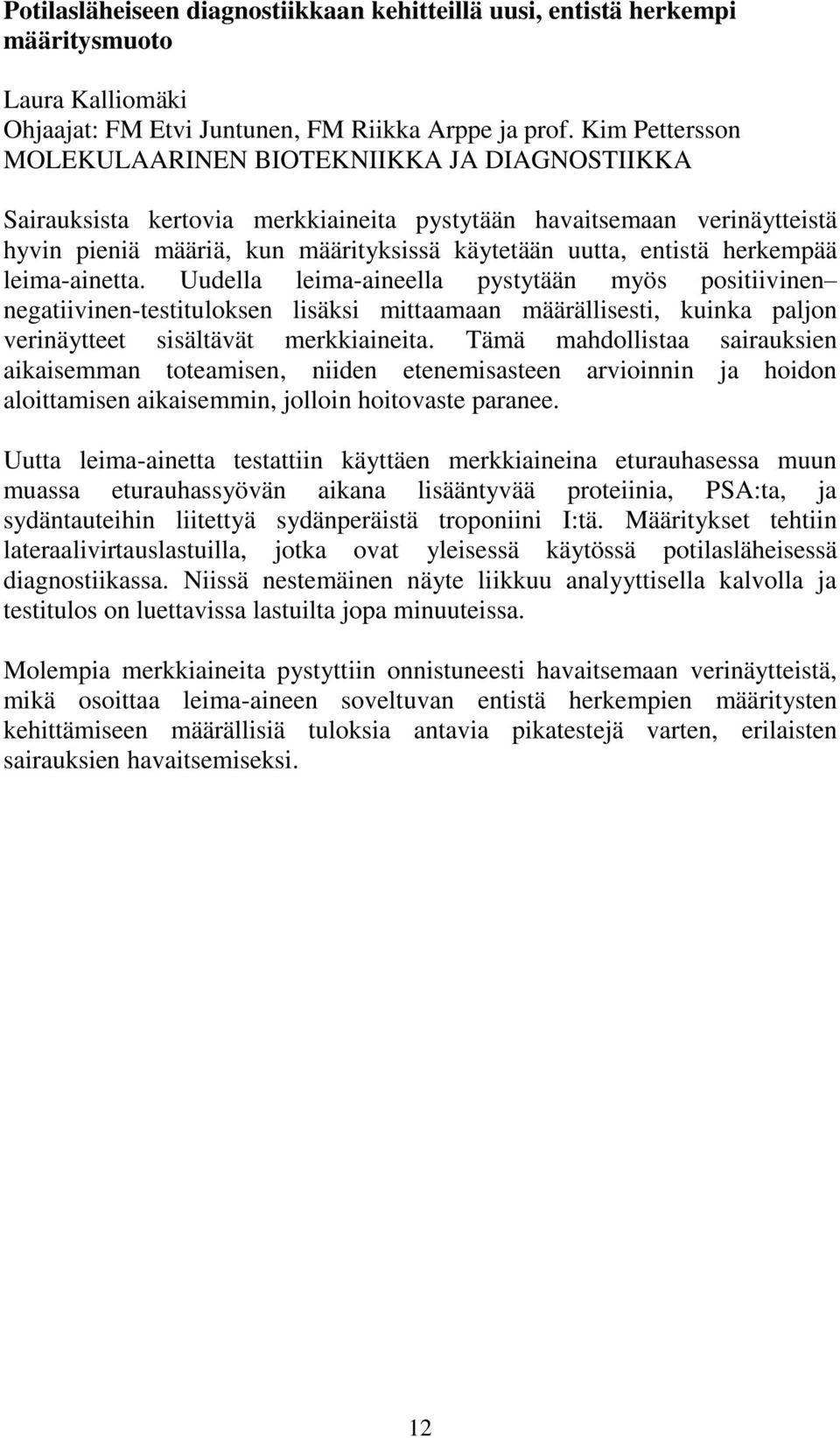 herkempää leima-ainetta. Uudella leima-aineella pystytään myös positiivinen negatiivinen-testituloksen lisäksi mittaamaan määrällisesti, kuinka paljon verinäytteet sisältävät merkkiaineita.