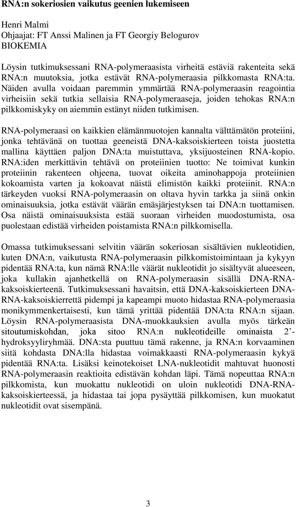 Näiden avulla voidaan paremmin ymmärtää RNA-polymeraasin reagointia virheisiin sekä tutkia sellaisia RNA-polymeraaseja, joiden tehokas RNA:n pilkkomiskyky on aiemmin estänyt niiden tutkimisen.