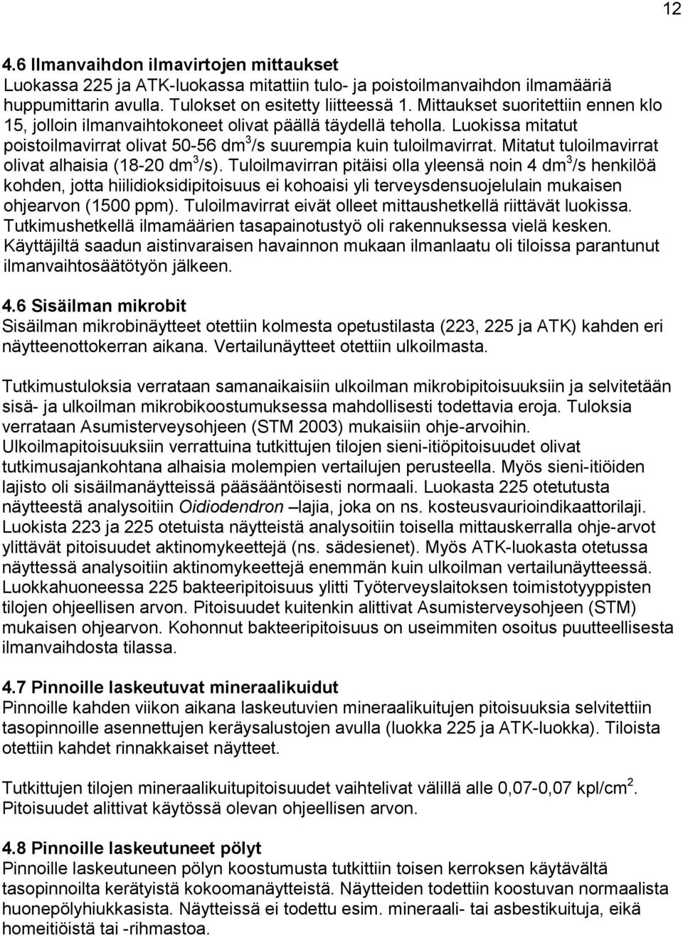 Mitatut tuloilmavirrat olivat alhaisia (18-20 dm 3 /s).