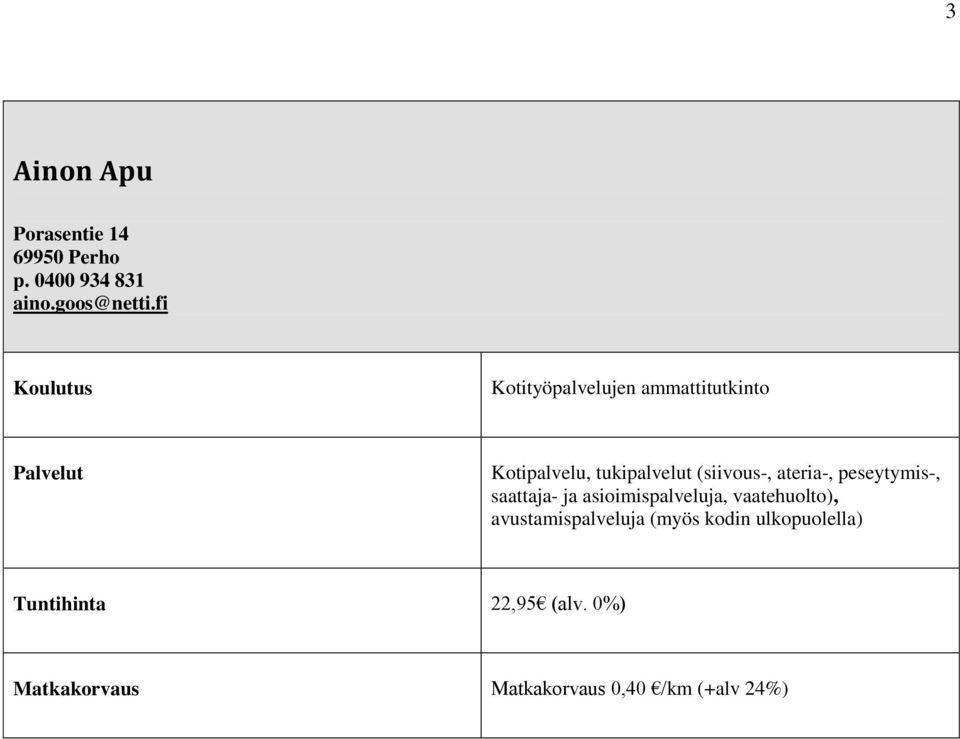 ateria-, peseytymis-, saattaja- ja asioimispalveluja, vaatehuolto),