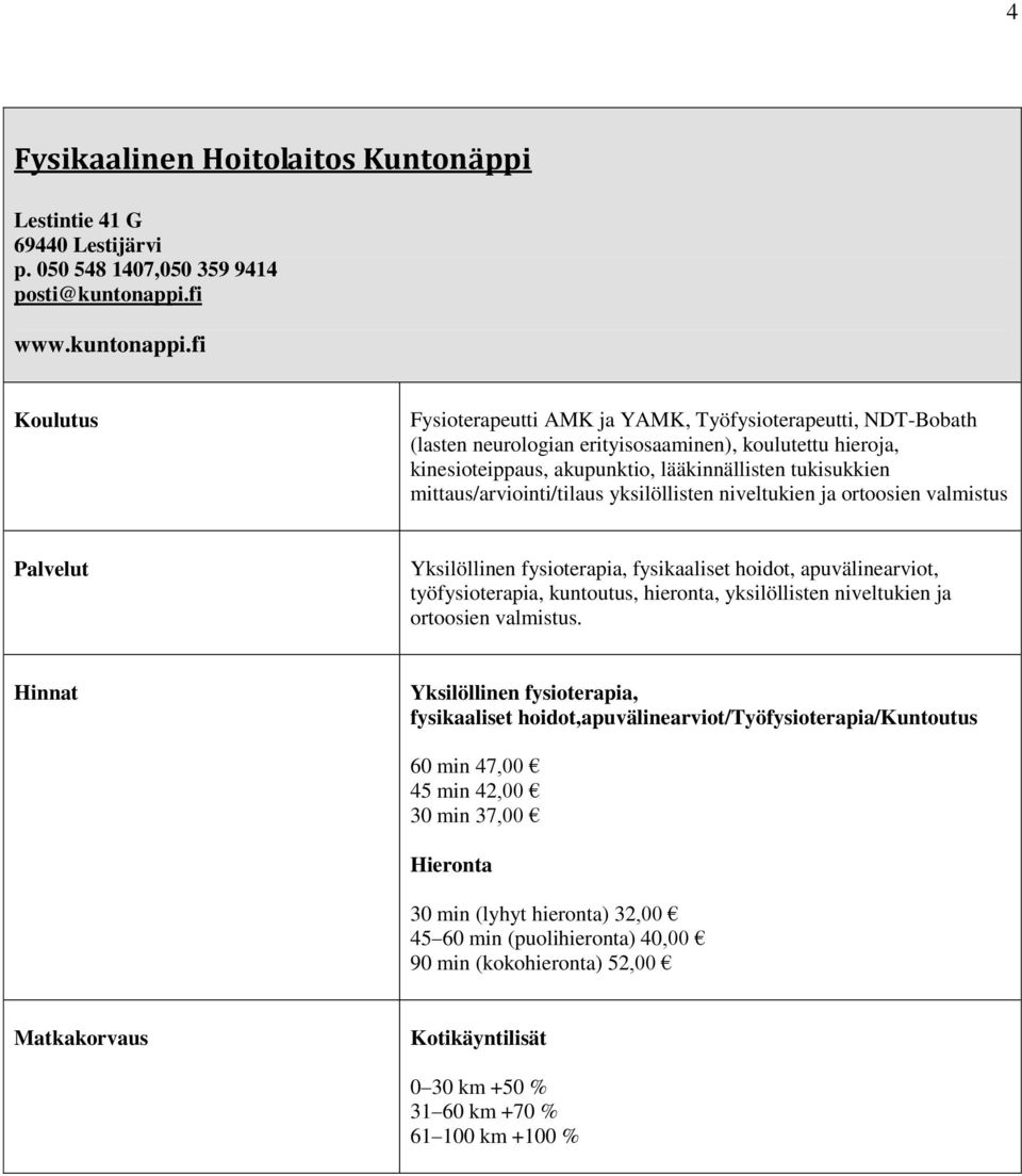 fi Fysioterapeutti AMK ja YAMK, Työfysioterapeutti, NDT-Bobath (lasten neurologian erityisosaaminen), koulutettu hieroja, kinesioteippaus, akupunktio, lääkinnällisten tukisukkien