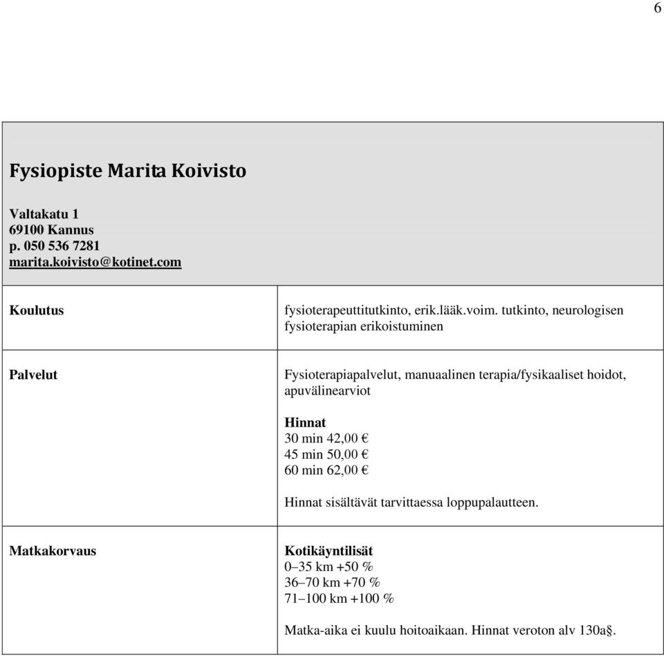 tutkinto, neurologisen fysioterapian erikoistuminen Fysioterapiapalvelut, manuaalinen terapia/fysikaaliset hoidot,