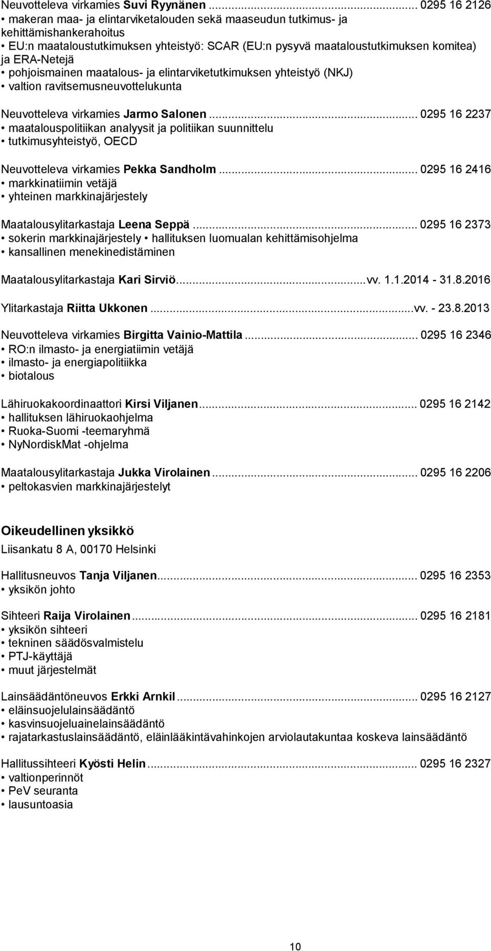 ERA-Netejä pohjoismainen maatalous- ja elintarviketutkimuksen yhteistyö (NKJ) valtion ravitsemusneuvottelukunta Neuvotteleva virkamies Jarmo Salonen.