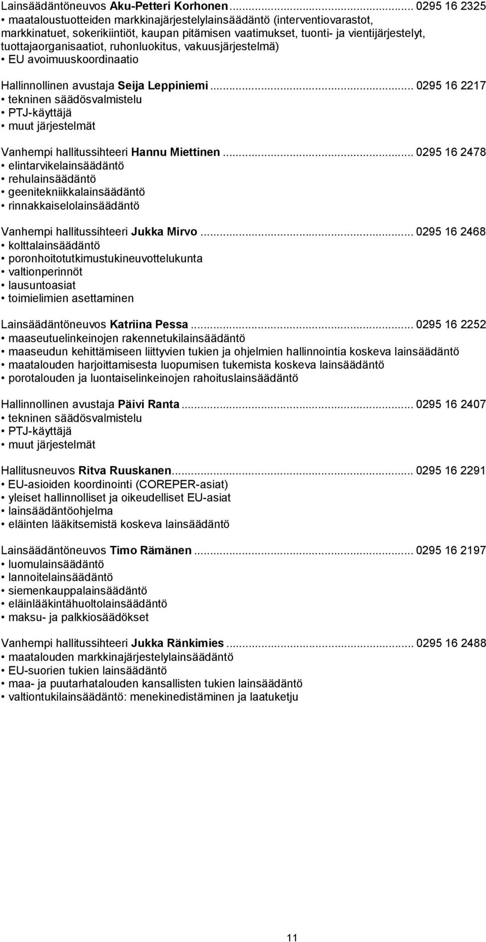 tuottajaorganisaatiot, ruhonluokitus, vakuusjärjestelmä) EU avoimuuskoordinaatio Hallinnollinen avustaja Seija Leppiniemi.