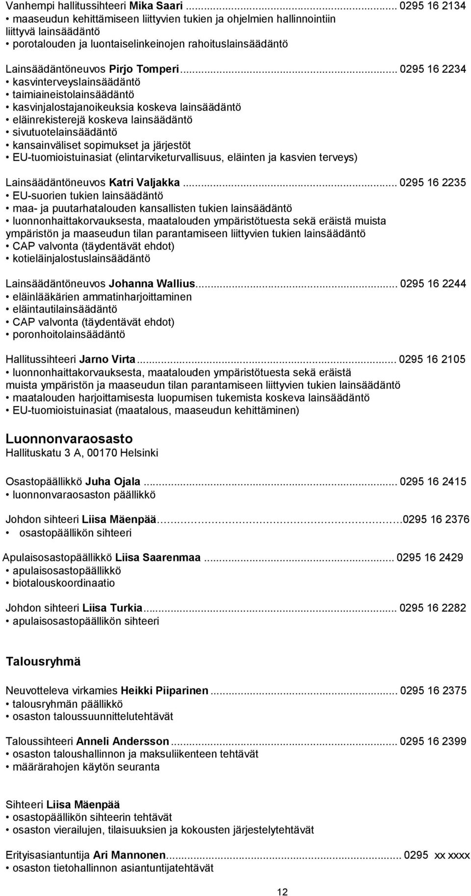 .. 0295 16 2234 kasvinterveyslainsäädäntö taimiaineistolainsäädäntö kasvinjalostajanoikeuksia koskeva lainsäädäntö eläinrekisterejä koskeva lainsäädäntö sivutuotelainsäädäntö kansainväliset