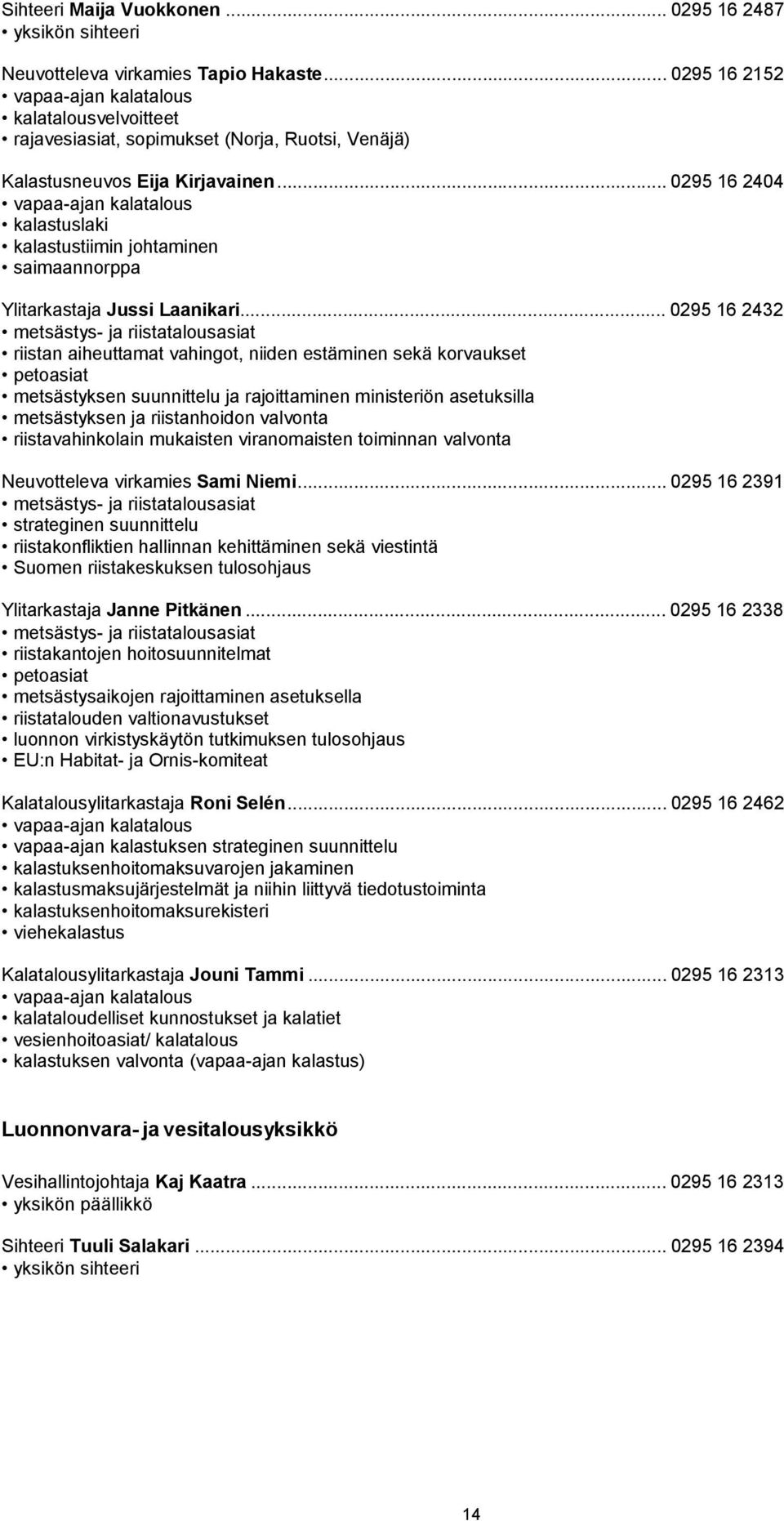 .. 0295 16 2404 vapaa-ajan kalatalous kalastuslaki kalastustiimin johtaminen saimaannorppa Ylitarkastaja Jussi Laanikari.