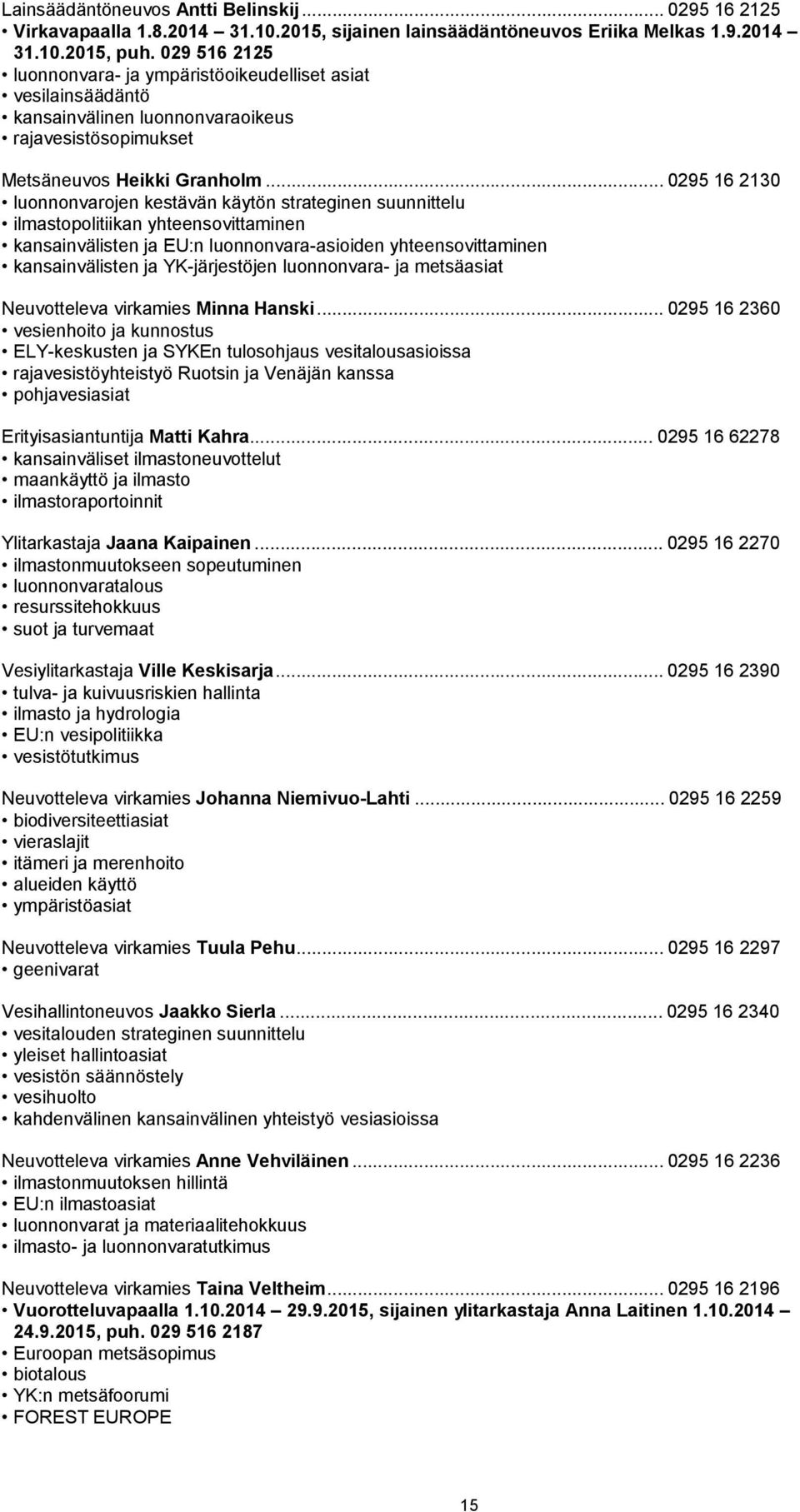 .. 0295 16 2130 luonnonvarojen kestävän käytön strateginen suunnittelu ilmastopolitiikan yhteensovittaminen kansainvälisten ja EU:n luonnonvara-asioiden yhteensovittaminen kansainvälisten ja