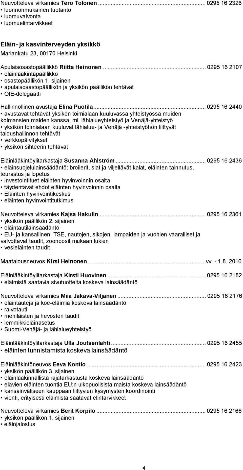 .. 0295 16 2107 eläinlääkintäpäällikkö osastopäällikön 1. sijainen apulaisosastopäällikön ja yksikön päällikön tehtävät OIE-delegaatti Hallinnollinen avustaja Elina Puotila.