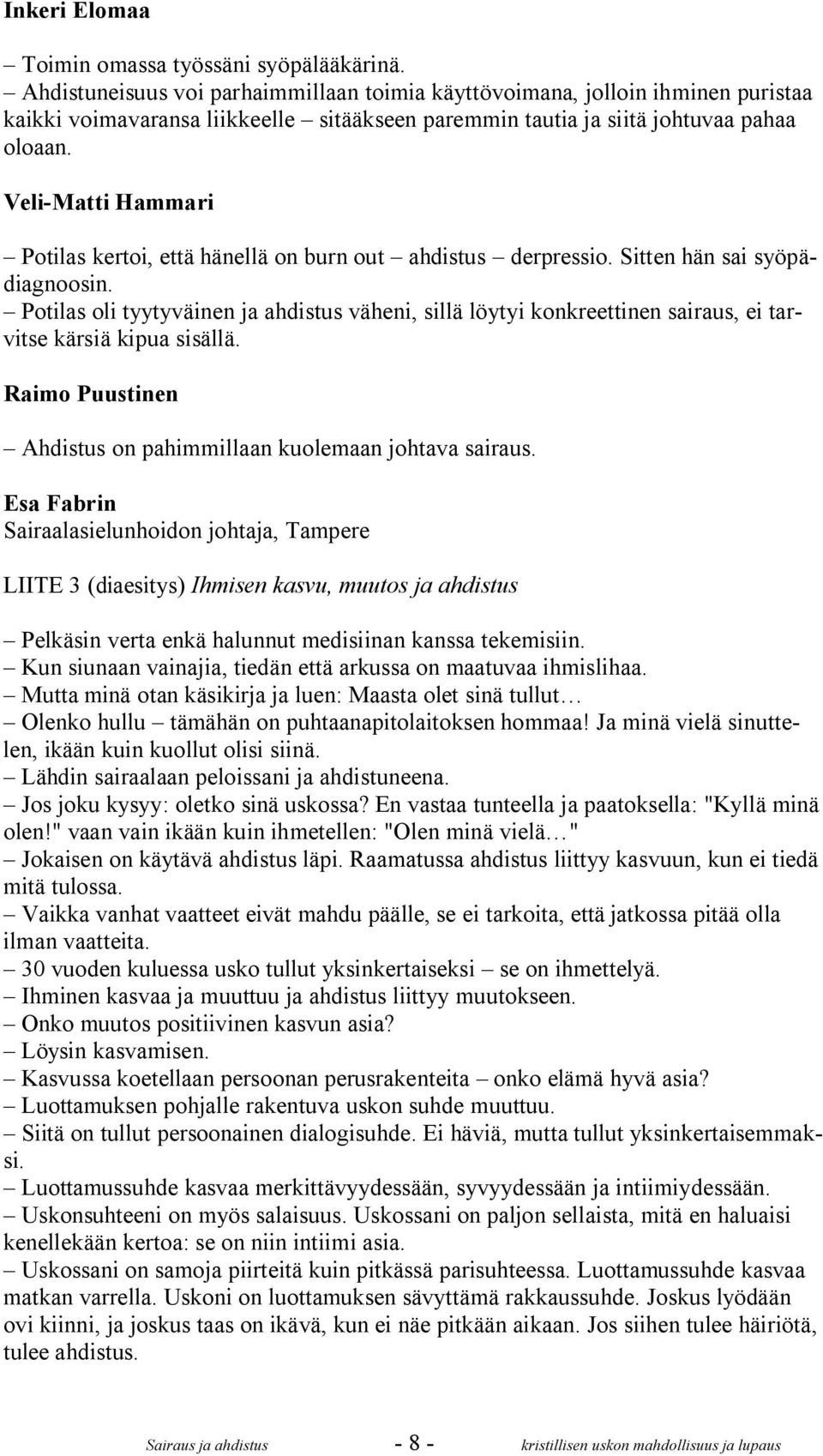 Veli-Matti Hammari Potilas kertoi, että hänellä on burn out ahdistus derpressio. Sitten hän sai syöpädiagnoosin.