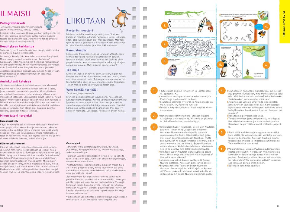 Hengityksen tarkkailua Sadussa Pyyterö joutui tasaamaan hengitystään, koska se pahastui Kuulin töykeydestä. Istutaan ja keskitytään kuuntelemaan omaa hengitystä.