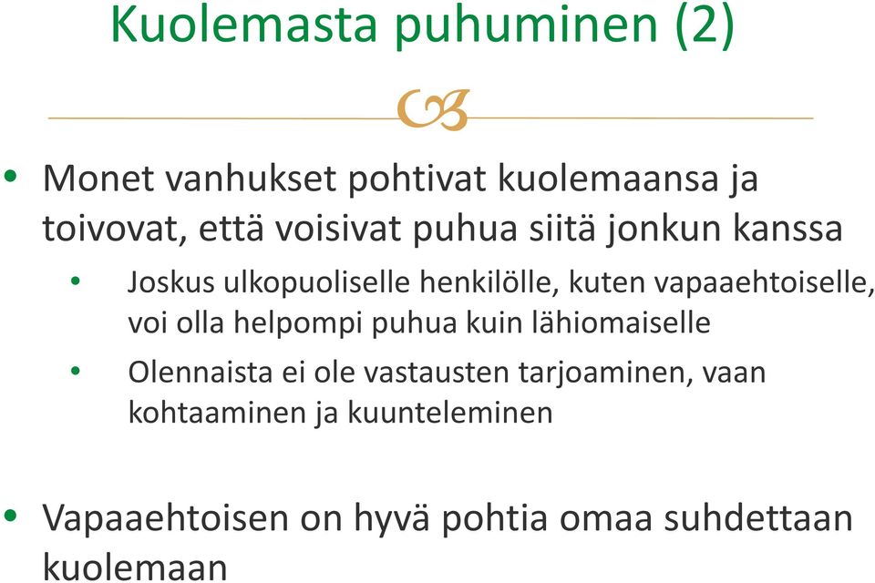 vapaaehtoiselle, voi olla helpompipuhuakuinpuhua lähiomaiselle Olennaista ei ole