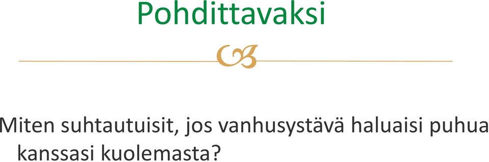 Miten suhtautuisit,  kanssasi