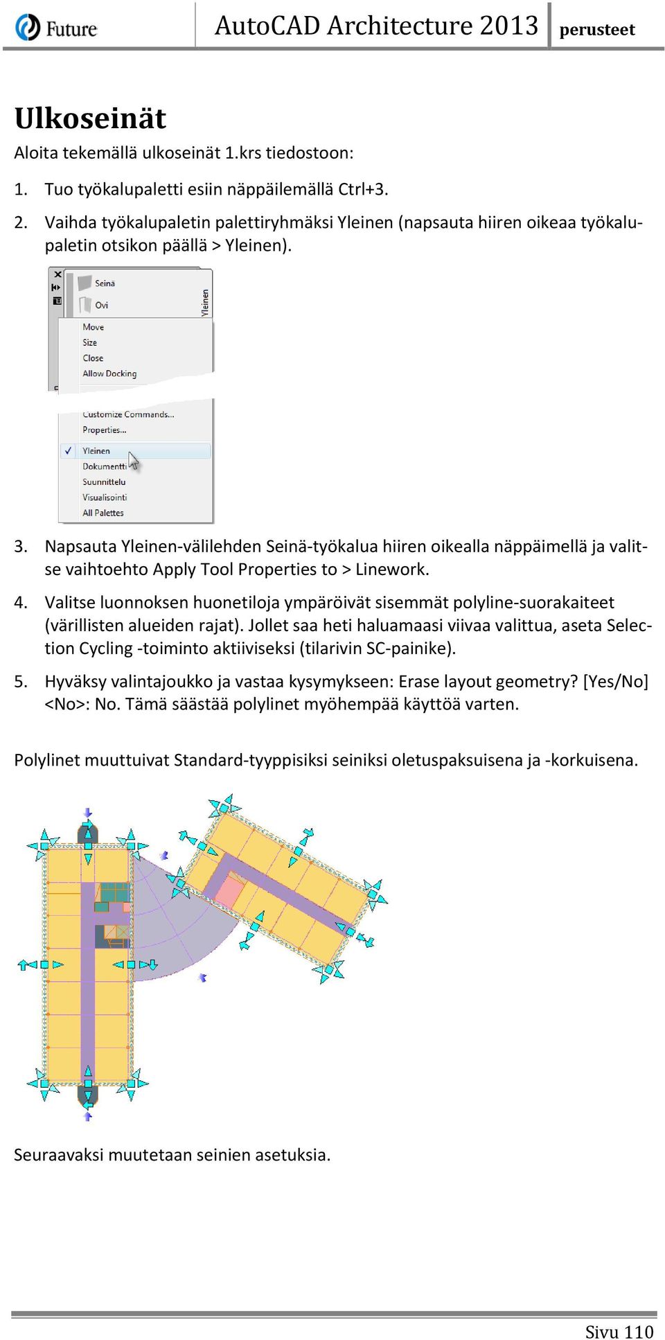 Napsauta Yleinen-välilehden Seinä-työkalua hiiren oikealla näppäimellä ja valitse vaihtoehto Apply Tool Properties to > Linework. 4.