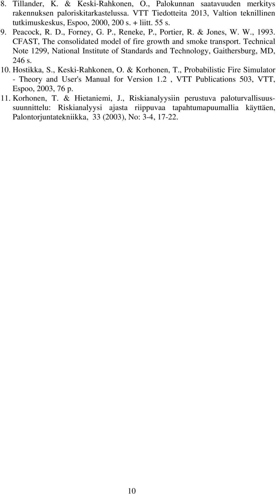 Technical Note 1299, National Institute of Standards and Technology, Gaithersburg, MD, 246 s. 10. Hostikka, S., Keski-Rahkonen, O. & Korhonen, T.