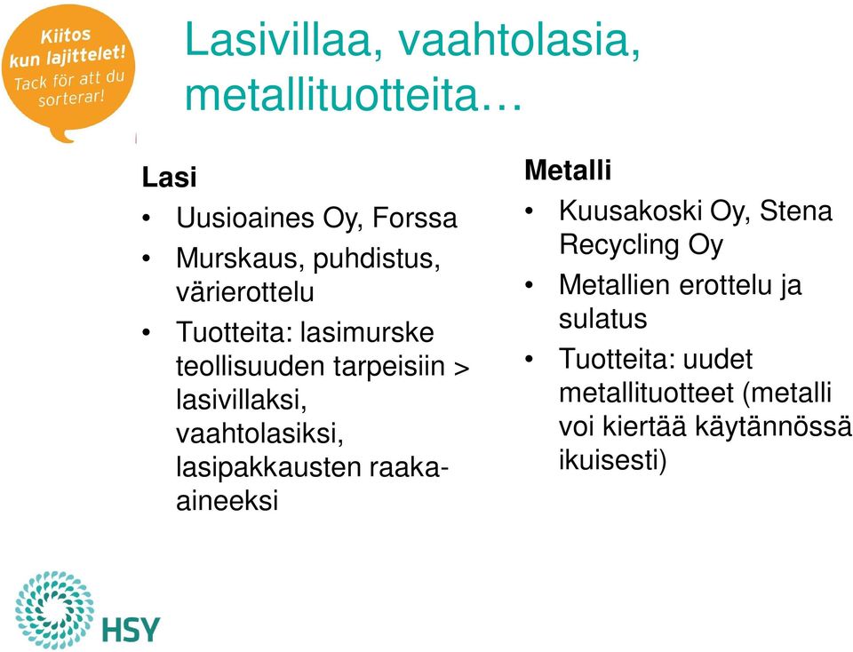 lasipakkausten raakaaineeksi Metalli Kuusakoski Oy, Stena Recycling Oy Metallien erottelu