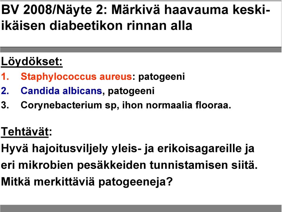 Corynebacterium sp, ihon normaalia flooraa.