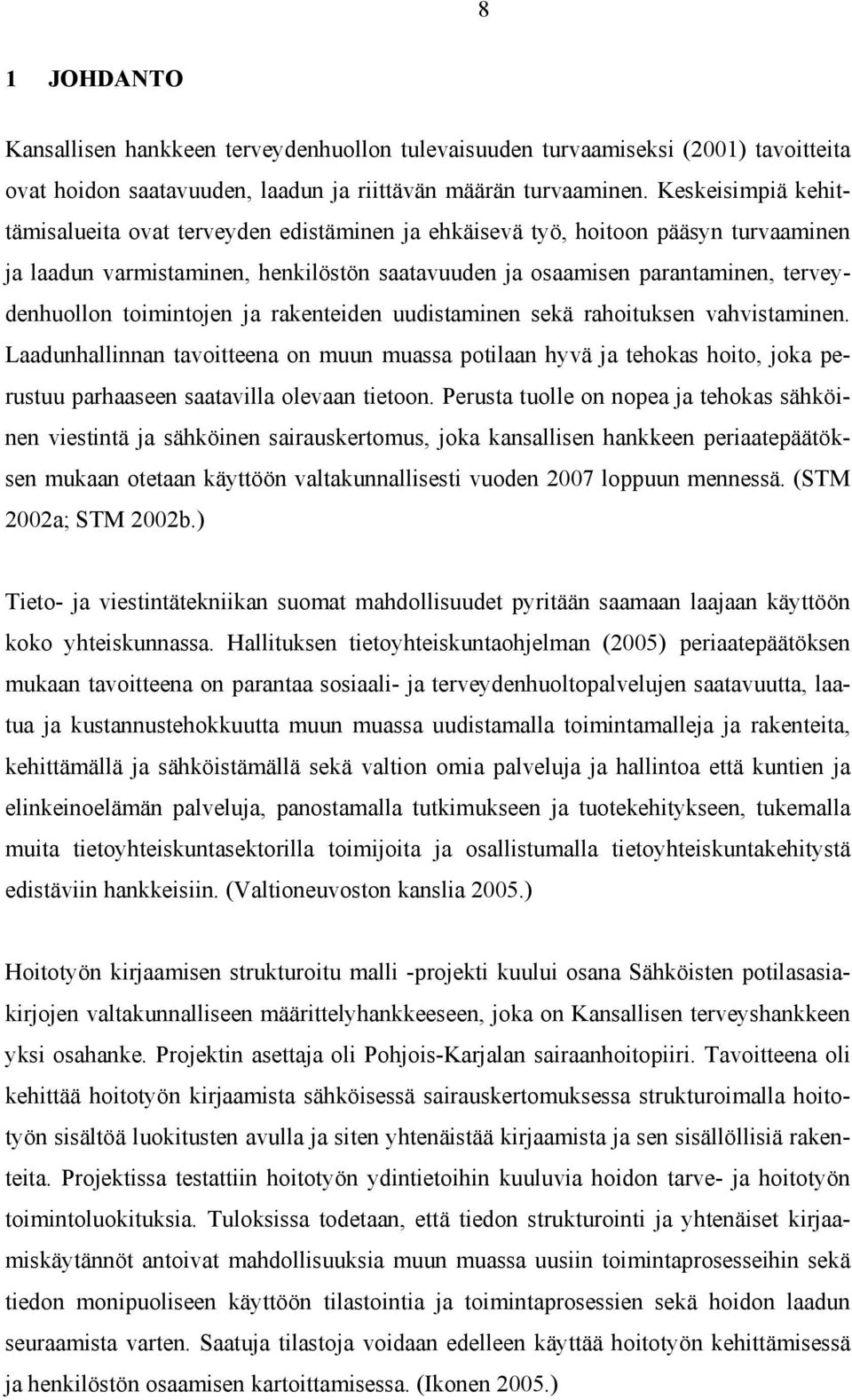 toimintojen ja rakenteiden uudistaminen sekä rahoituksen vahvistaminen. Laadunhallinnan tavoitteena on muun muassa potilaan hyvä ja tehokas hoito, joka perustuu parhaaseen saatavilla olevaan tietoon.