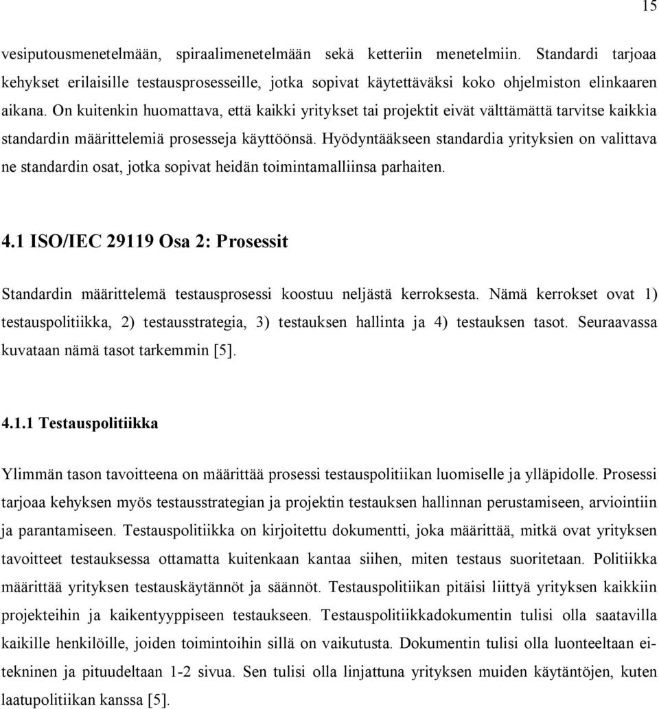 Hyödyntääkseen standardia yrityksien on valittava ne standardin osat, jotka sopivat heidän toimintamalliinsa parhaiten. 4.