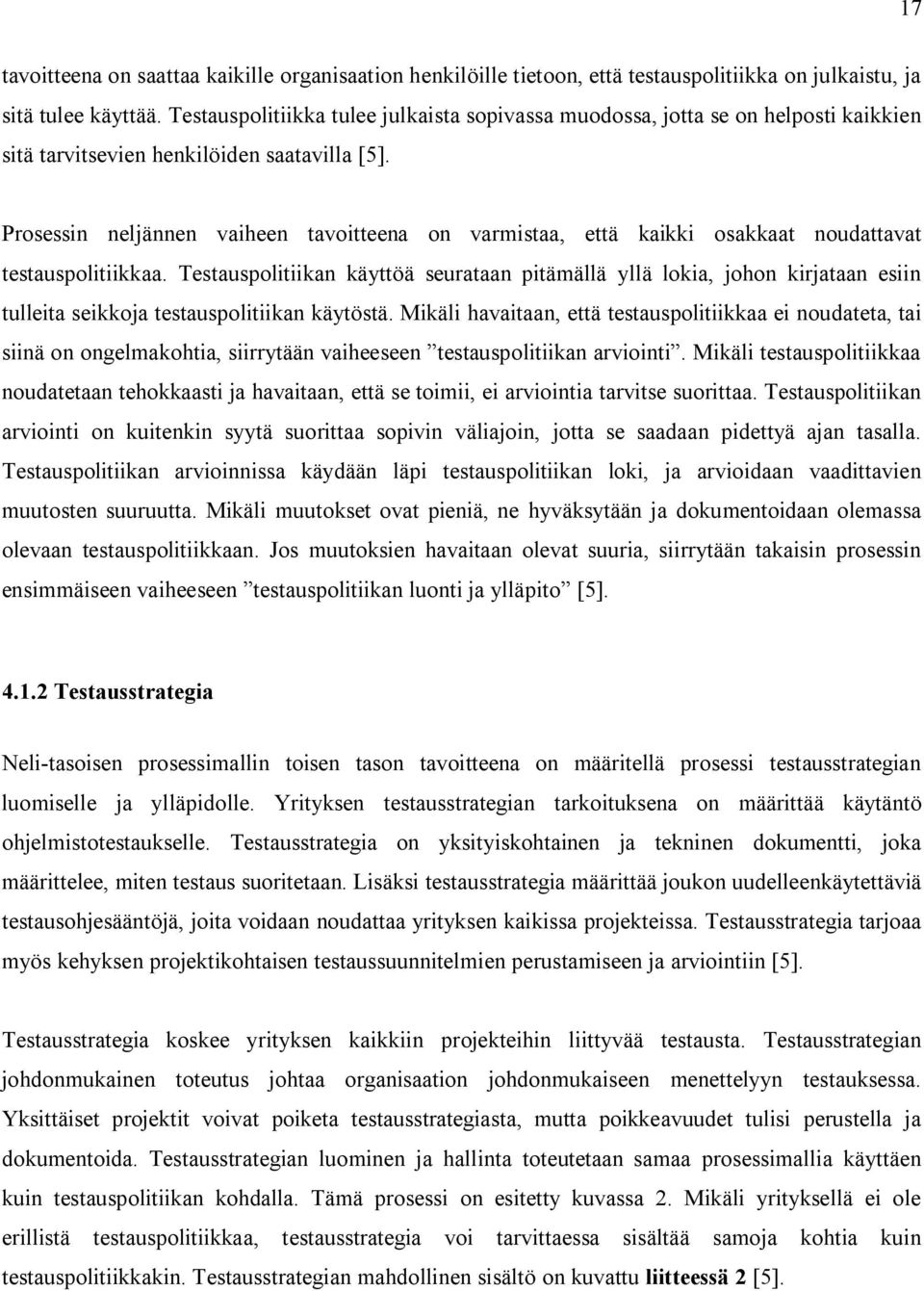 Prosessin neljännen vaiheen tavoitteena on varmistaa, että kaikki osakkaat noudattavat testauspolitiikkaa.