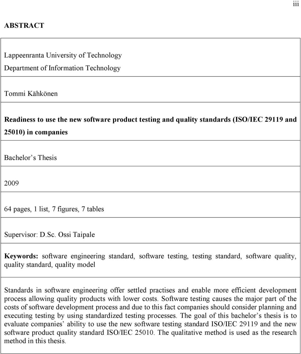 Ossi Taipale Keywords: software engineering standard, software testing, testing standard, software quality, quality standard, quality model Standards in software engineering offer settled practises