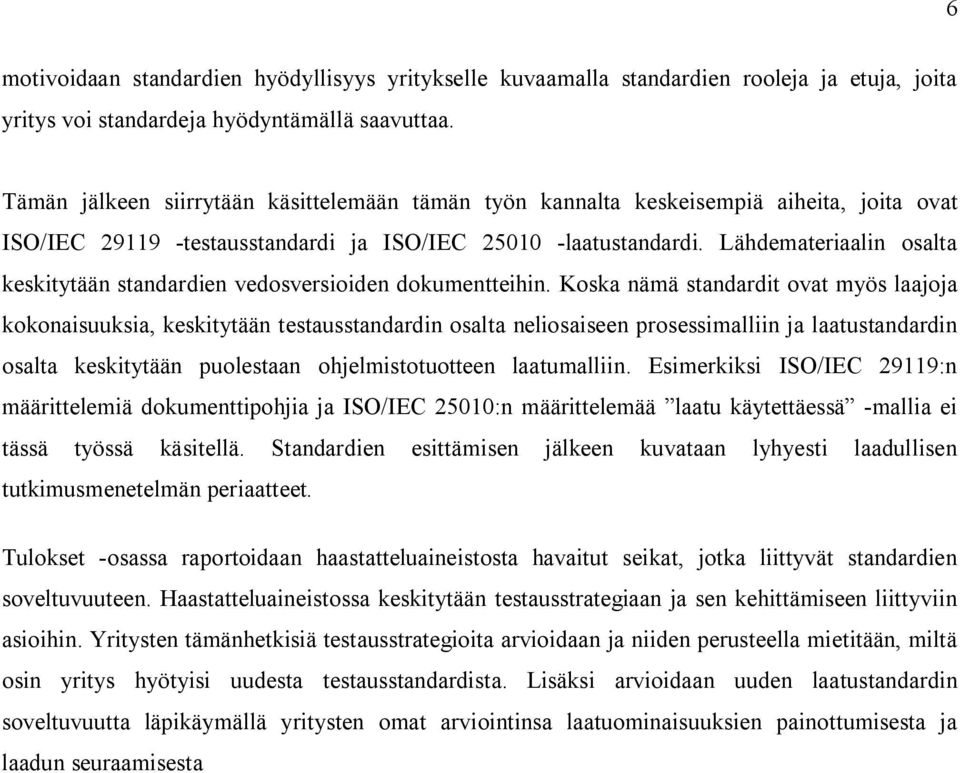 Lähdemateriaalin osalta keskitytään standardien vedosversioiden dokumentteihin.