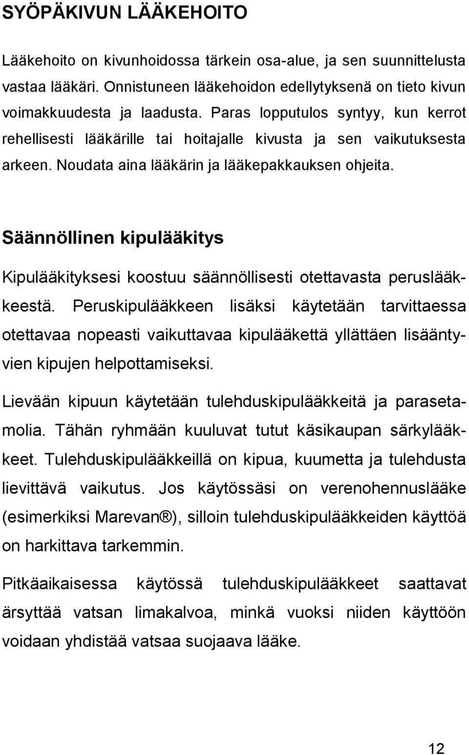 Säännöllinen kipulääkitys Kipulääkityksesi koostuu säännöllisesti otettavasta peruslääkkeestä.