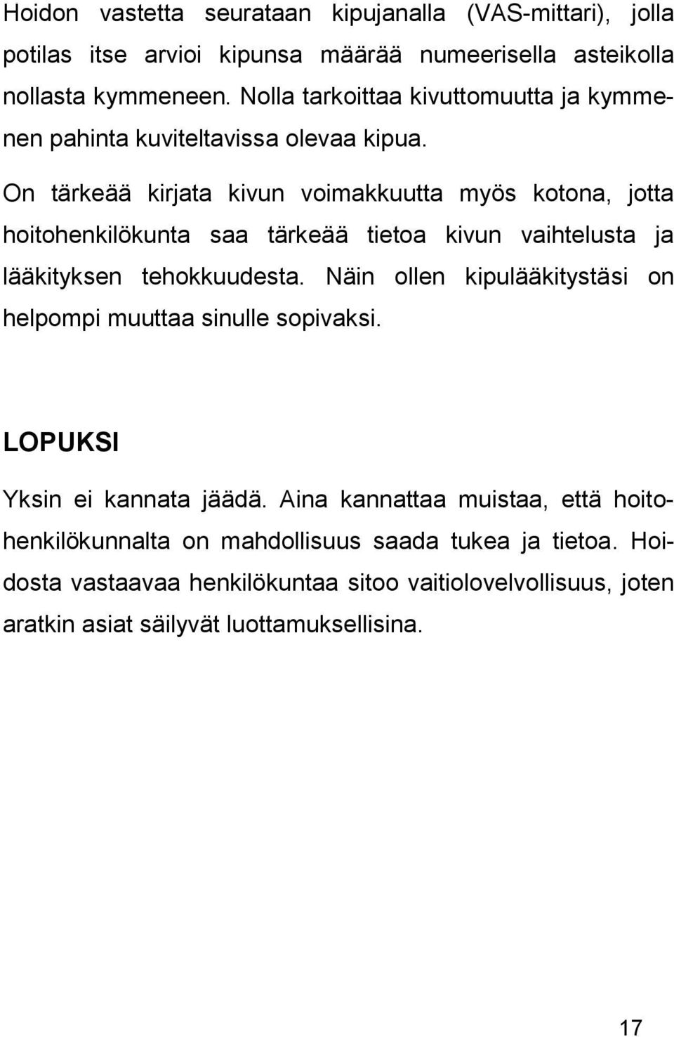 On tärkeää kirjata kivun voimakkuutta myös kotona, jotta hoitohenkilökunta saa tärkeää tietoa kivun vaihtelusta ja lääkityksen tehokkuudesta.