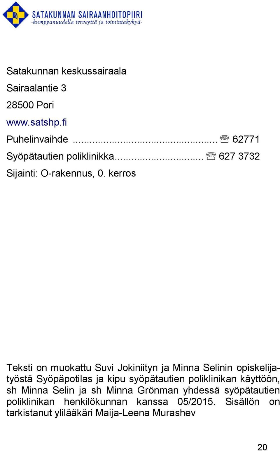 kerros Teksti on muokattu Suvi Jokiniityn ja Minna Selinin opiskelijatyöstä Syöpäpotilas ja kipu syöpätautien