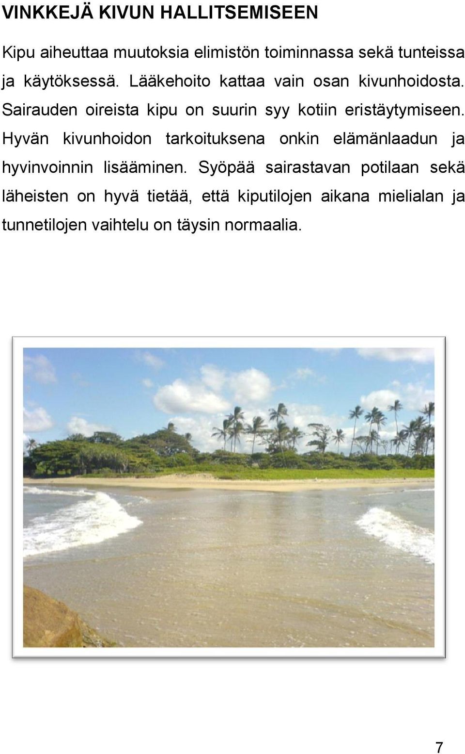Hyvän kivunhoidon tarkoituksena onkin elämänlaadun ja hyvinvoinnin lisääminen.
