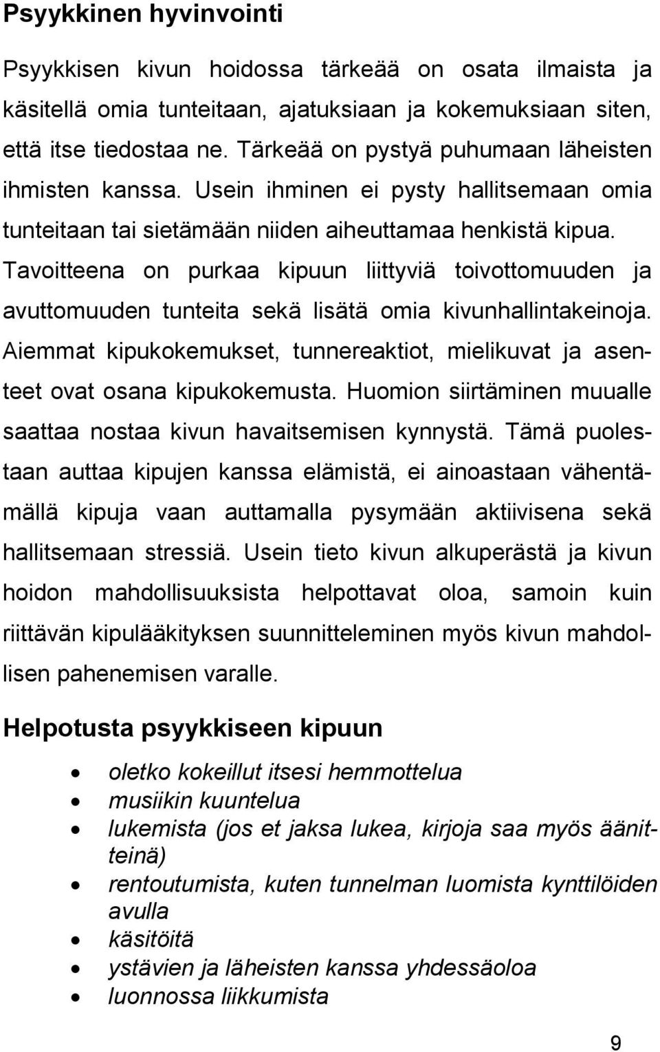 Tavoitteena on purkaa kipuun liittyviä toivottomuuden ja avuttomuuden tunteita sekä lisätä omia kivunhallintakeinoja.