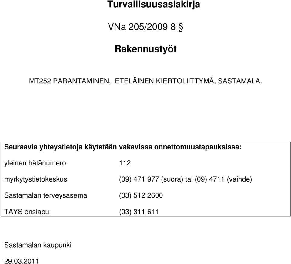 hätänumero 112 myrkytystietokeskus (09) 471 977 (suora) tai (09) 4711 (vaihde)