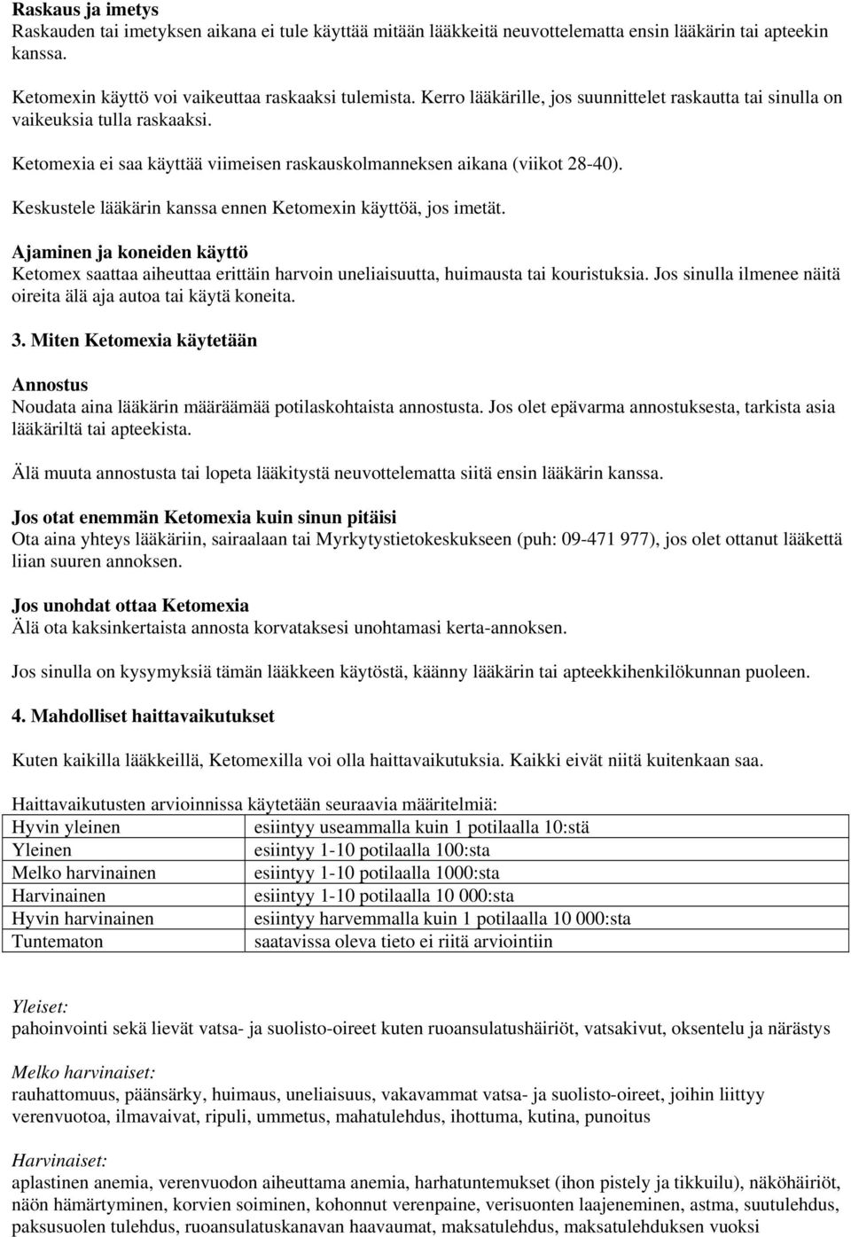 Keskustele lääkärin kanssa ennen Ketomexin käyttöä, jos imetät. Ajaminen ja koneiden käyttö Ketomex saattaa aiheuttaa erittäin harvoin uneliaisuutta, huimausta tai kouristuksia.