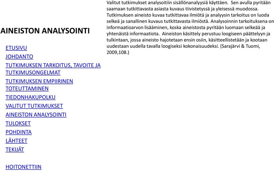 Analysoinnin tarkoituksena on informaatioarvon lisääminen, koska aineistosta pyritään luomaan selkeää ja yhtenäistä informaatiota.