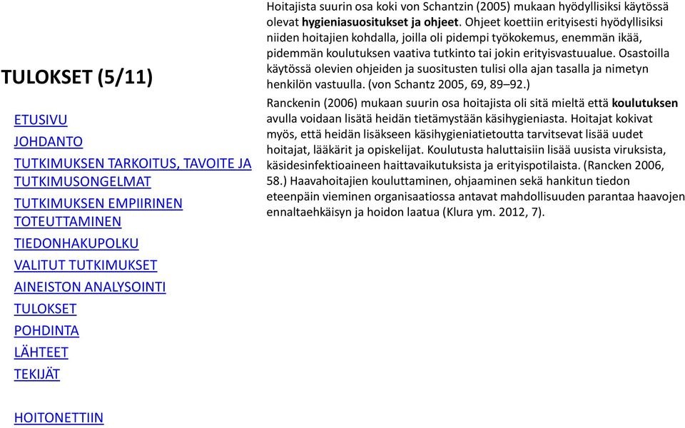 Osastoilla käytössä olevien ohjeiden ja suositusten tulisi olla ajan tasalla ja nimetyn henkilön vastuulla. (von Schantz 2005, 69, 89 92.