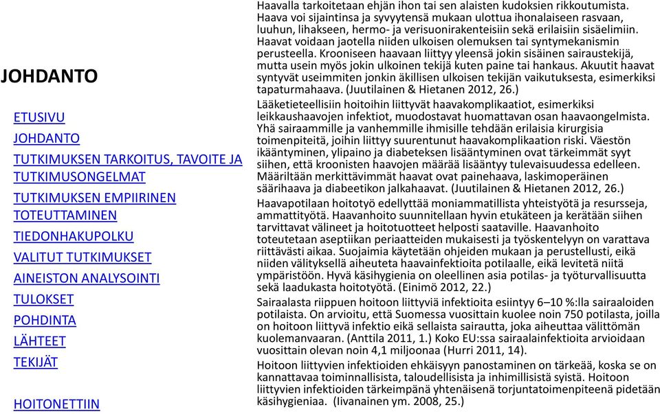 Haavat voidaan jaotella niiden ulkoisen olemuksen tai syntymekanismin perusteella.