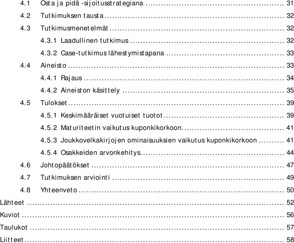 .. 41 4.5.3 Joukkovelkakirjojen ominaisuuksien vaikutus kuponkikorkoon... 41 4.5.4 Osakkeiden arvonkehitys... 44 4.6 Johtopäätökset... 47 4.