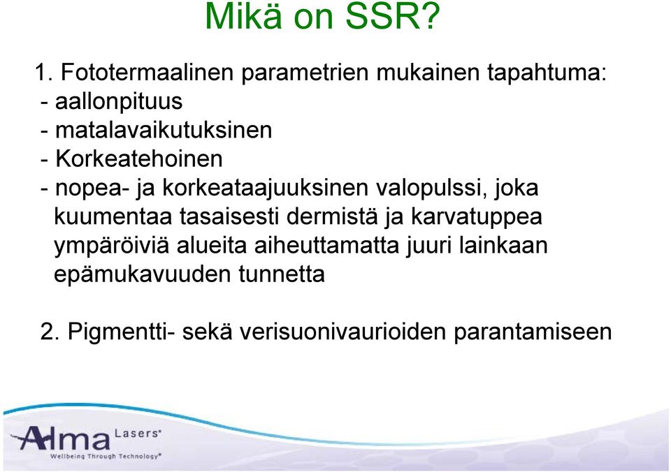 matalavaikutuksinen - Korkeatehoinen - nopea- ja korkeataajuuksinen valopulssi,