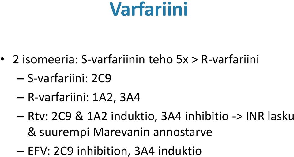 Rtv: 2C9 & 1A2 induktio, 3A4 inhibitio -> INR lasku &